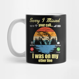 Sorry I Missed Your Call I Was On My Other Line Fishing Lover Mug